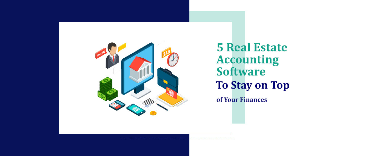 5 Real Estate Accounting Software to Stay on Top of Your Finances